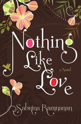 Nothing Like Love by Sabrina Ramnanan. Copyright © 2015 Sabrina Ramnanan. Published by Doubleday Canada, a division of Penguin Random House Canada Limited, a Penguin Random House Company.