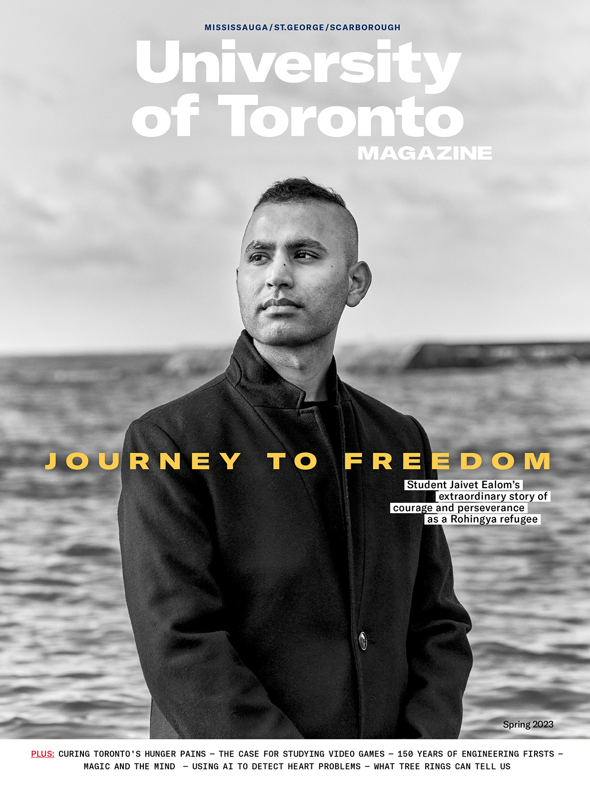 Cover of University of Toronto Magazine Spring 2023 issue, showing a black and white photo, from the waist up, of U of T student Jaivet Ealom, wearing a black overcoat and looking off camera, with a large open body of water in the background. The article title, 